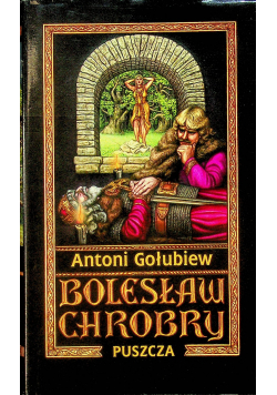 Bolesław Chrobry  Tom I Puszcza