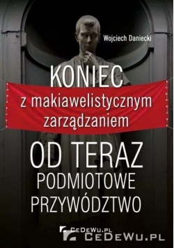 Koniec z makiawelistycznym zarządzaniem
