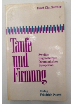 Taufe und Firmung : 2. Regensburger Ökumen. Symposion