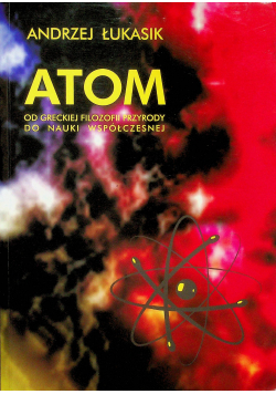 Atom od greckiej filozofii przyrody do nauki współczesnej