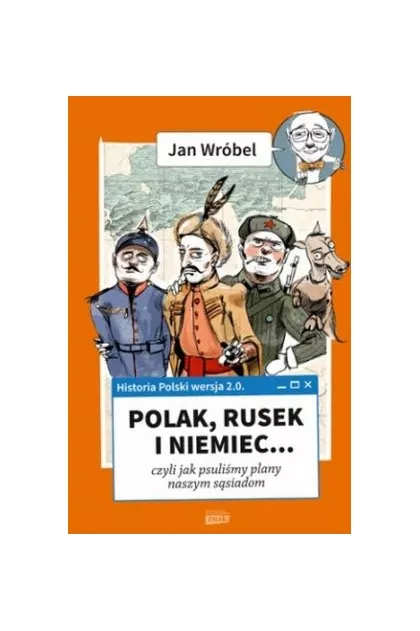 Historia Polski 2 0 Polak Rusek i Niemiec Tom 1 - Jan Wrbel ksika |  Tezeusz.pl